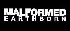 MALFORMED EARTHBORN